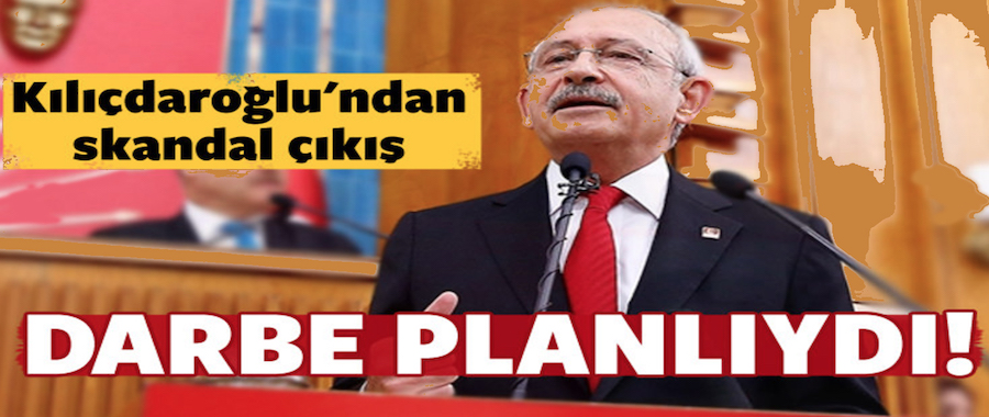 Kılıçdaroğlu: Darbe planlıydı!