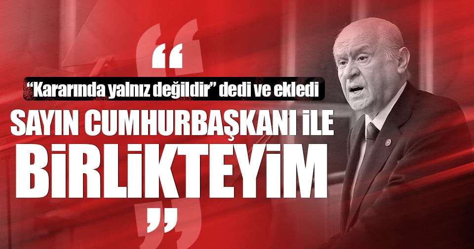 Devlet Bahçeli’den flaş açıklama! “Cumhurbaşkanı Erdoğan yalnız değildir”