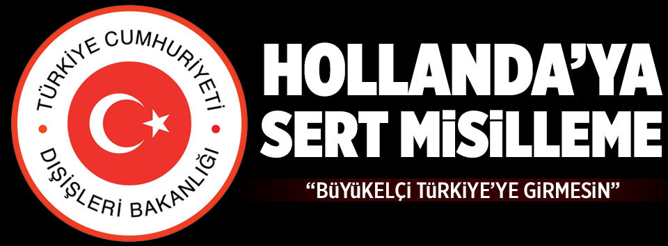 Türk Dışişleri'nden Hollanda'ya: Büyükelçiniz Türkiye'ye dönmesin!..