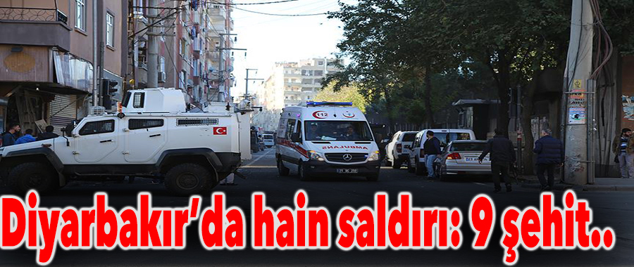 Diyarbakır'da bomba yüklü araçla saldırı: 2'si polis 9 şehit!..