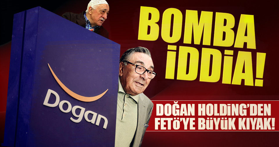Doğan Holding’e FETÖ’ye kıyak suçlaması!..