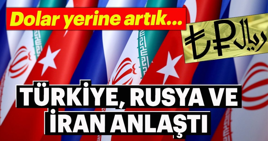 Türkiye-Rusya-İran yerel para konusunda anlaştı