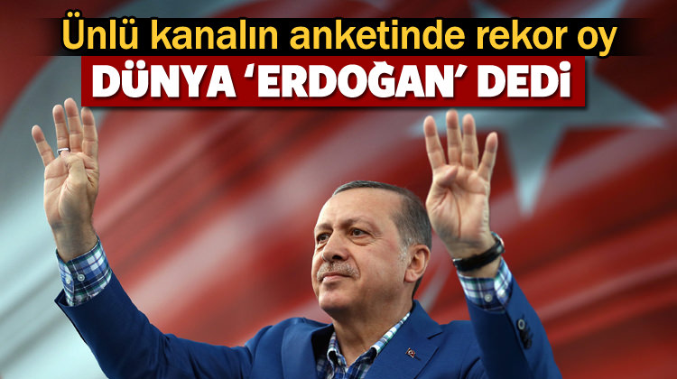 Dünya 'Erdoğan' dedi!..