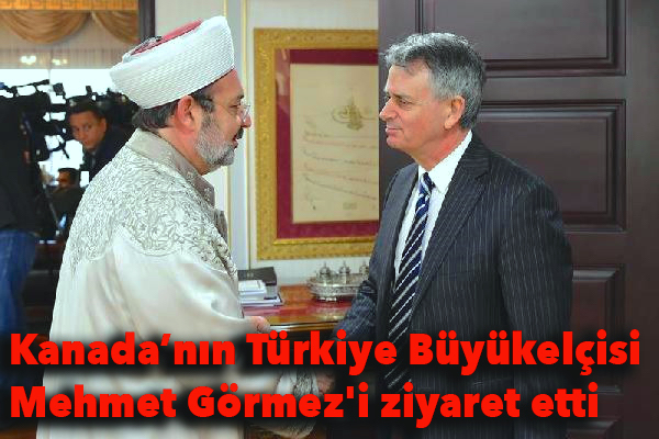 Kanada'nın Türkiye Büyükelçisi Cooter, Diyanet İşleri Başkanı  Görmez'i ziyaret etti