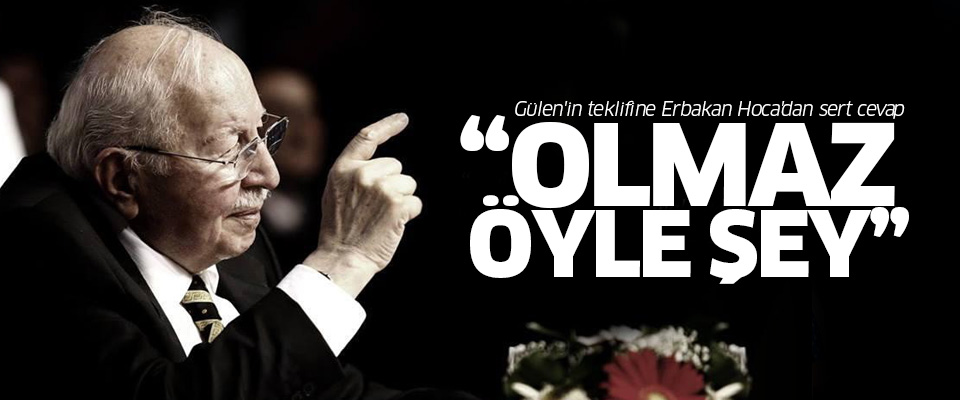 Gülen'in teklifine Erbakan Hoca'dan sert cevap!..