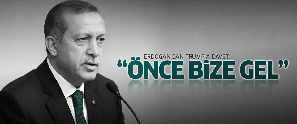 Erdoğan'dan Trump'a davet: Önce bize gel..