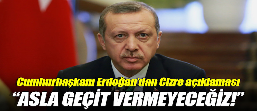 Erdoğan'dan Cizre açıklaması!..
