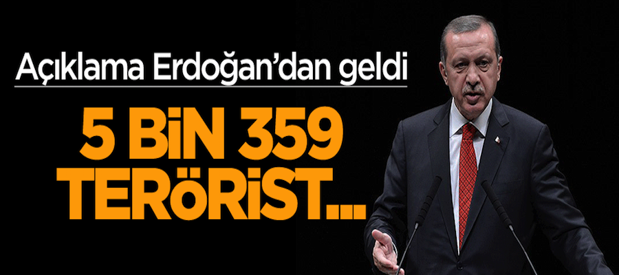 Erdoğan: 5 bin 359 terörist öldürüldü