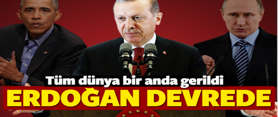 Dünya gerildi! Erdoğan devrede..