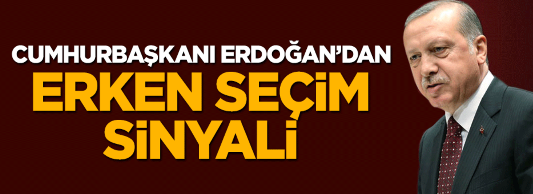 Cumhurbaşkanı Erdoğan'dan erken seçim sinyali!..