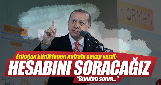 Cumhurbaşkanı Erdoğan: Hesabını soracağız!..