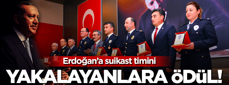 Erdoğan'a suikast timini yakalayanlara ödül!.