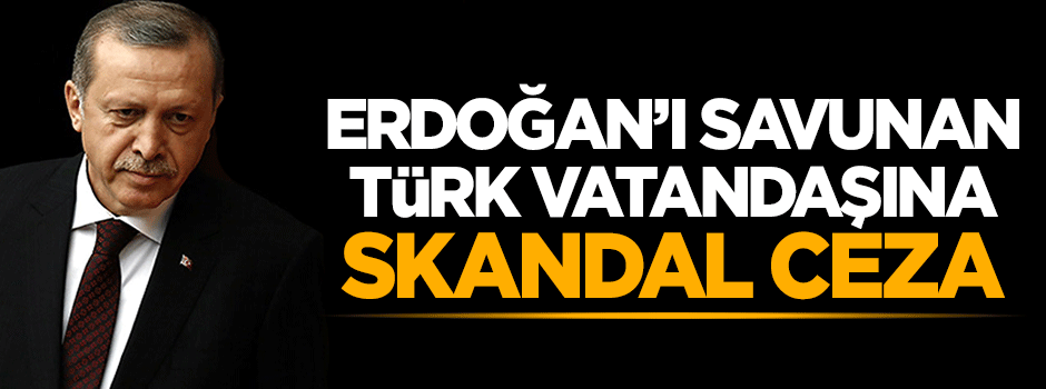Cumhurbaşkanı Erdoğan'ı savunan Türk'e 19 yıl hapis istemi!..