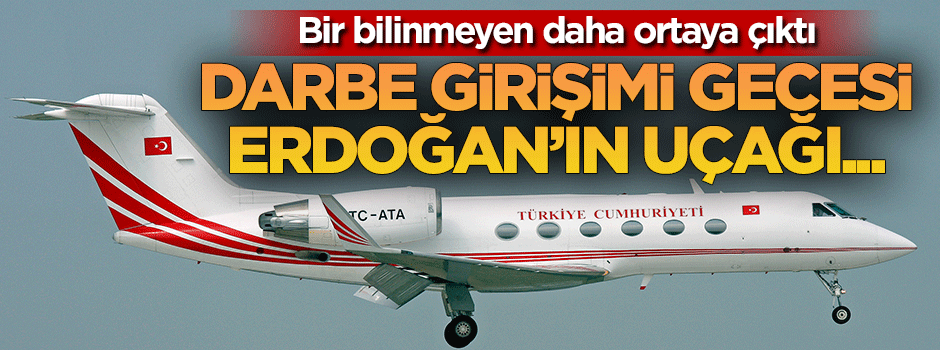 Erdoğan'ın uçağı o gece...