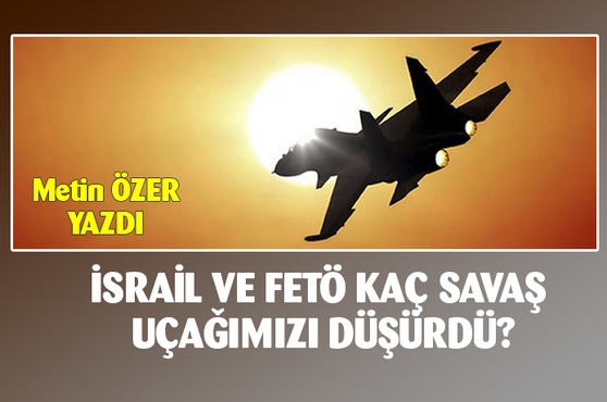 İsrail kaç Türk savaş uçağını düşürdü