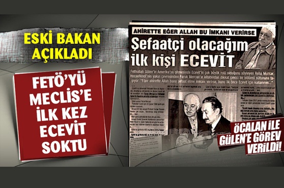 Eski Bakan'dan şok sözler: ''FETÖ'yü Meclis'e Ecevit soktu!..''