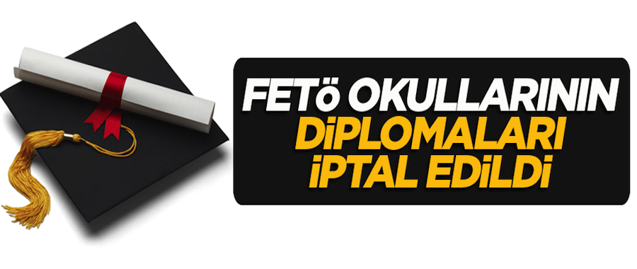 FETÖ okullarının diplomaları iptal edildi