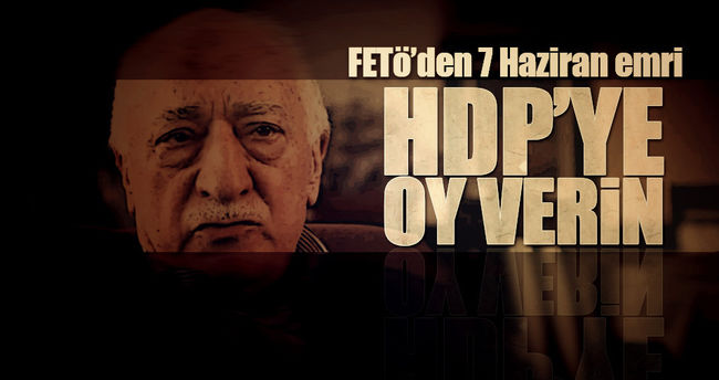 FETÖ’den 7 Haziran emri: HDP’ye oy verin!..