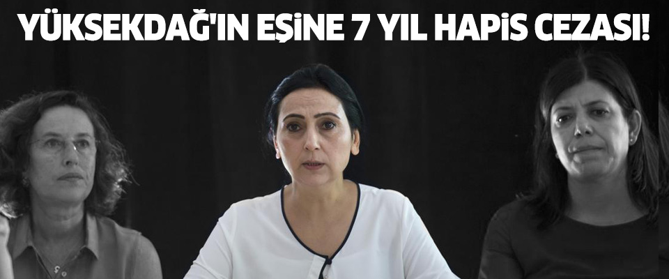 Figen Yüksekdağ'ın eşine 7 yıl hapis cezası!