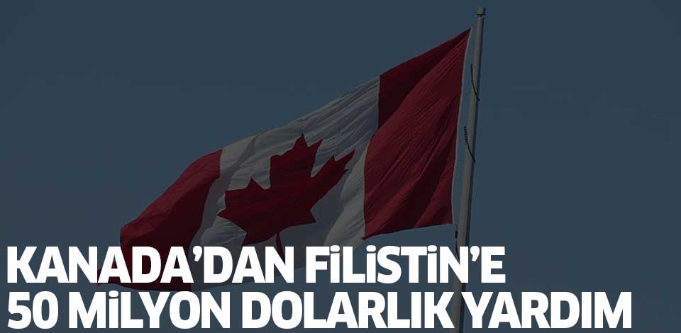 Kanada'dan Filistin'e 50 milyon dolarlık yardım