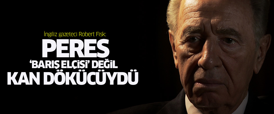 Robert Fisk: Peres, kan dökücüydü