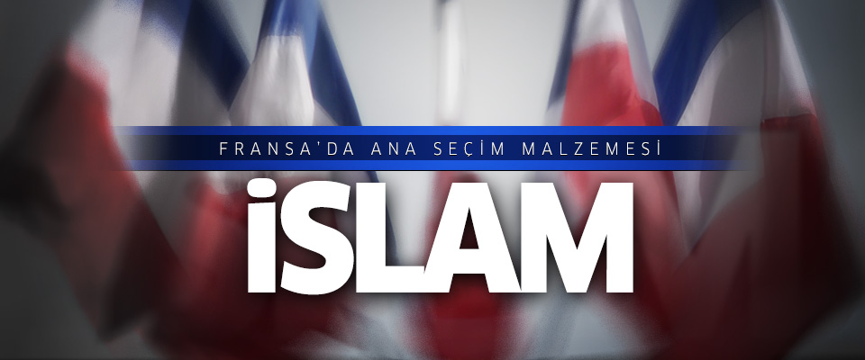 Fransa'da ana seçim malzemesi: 'İslam'