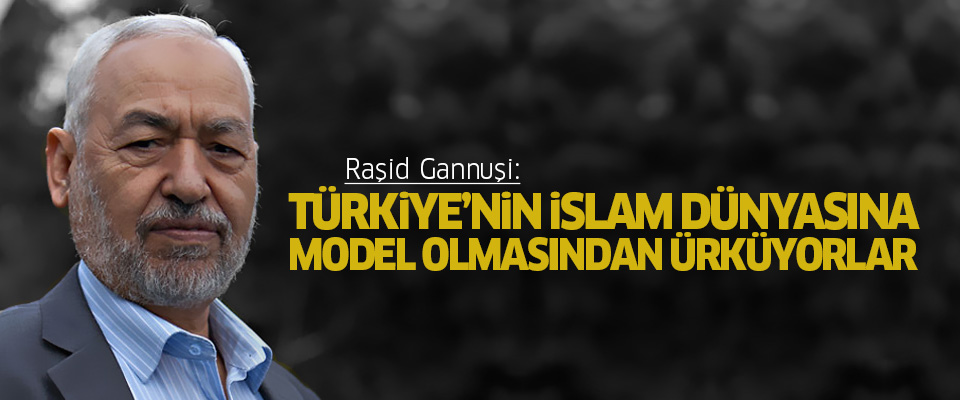 Gannuşi: Batı, Türkiye'nin İslam dünyasına model olmasından korkuyor