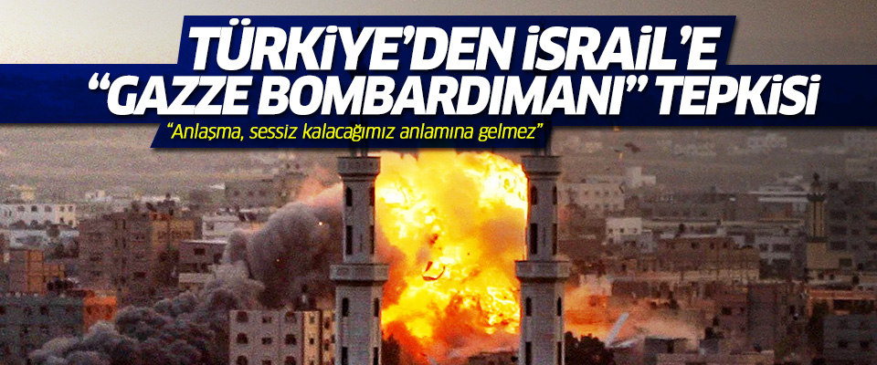 Türkiye'den İsrail'in Gazze bombardımanına tepki!