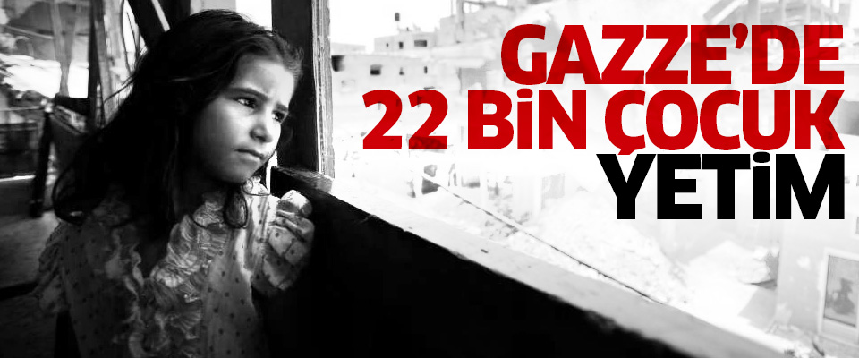 Gazze’de 22 bin çocuk yetim kaldı