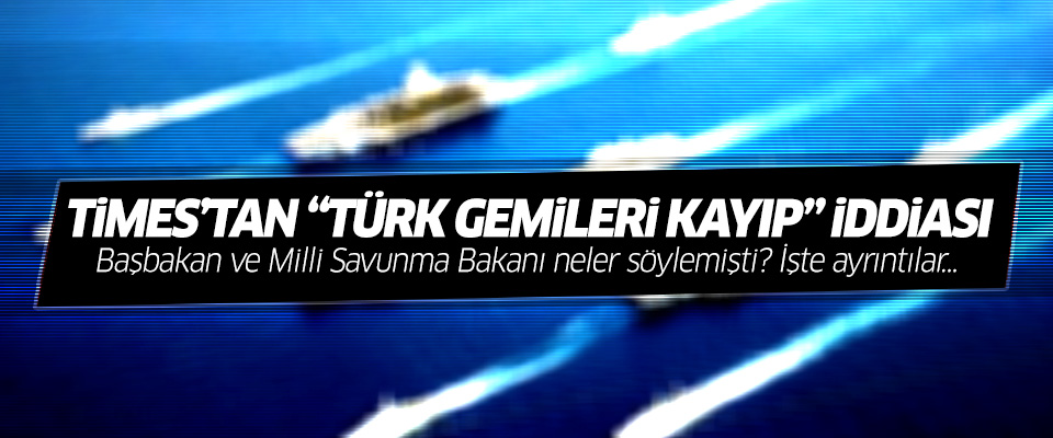 İngiliz Times: Türk donanmasına ait 14 gemi kayıp!