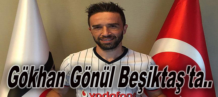 Gökhan Gönül Beşiktaş'ta..