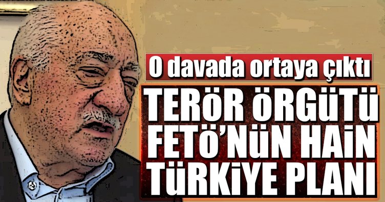 FETÖ'nün hain Türkiye planı