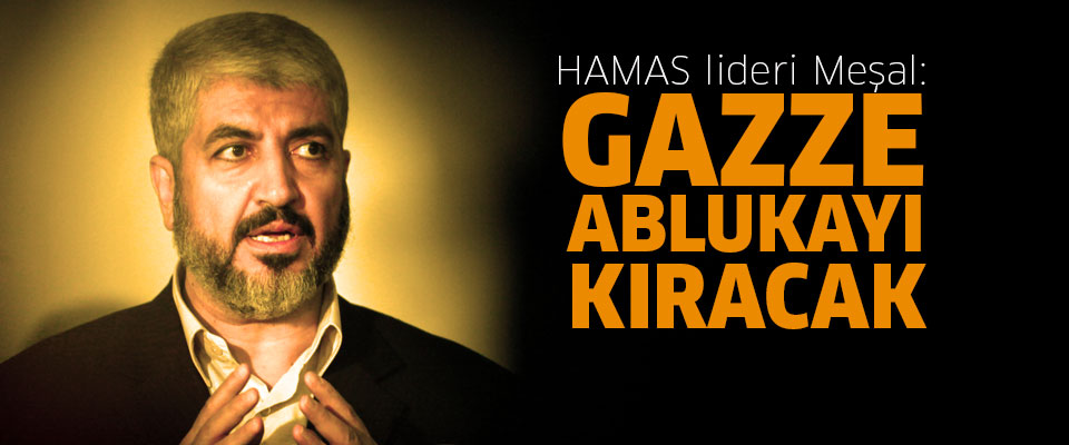 Halid Meşal: Gazze yakında ablukayı kıracak