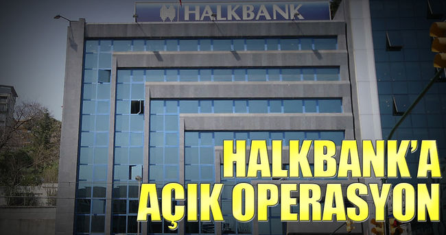 Halkbank’a açık operasyon!..
