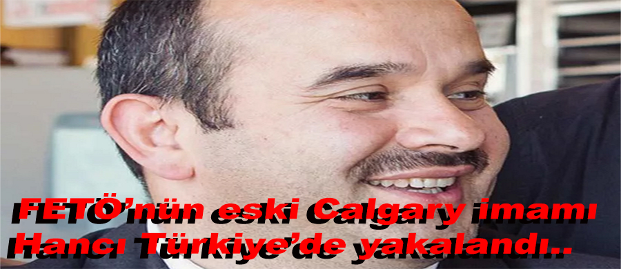 FETÖ’nün eski Calgary İmamı Türkiye’de gözaltına alındı.