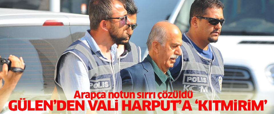 Gülen'den Vali Harput'a: 'Kıtmirim'