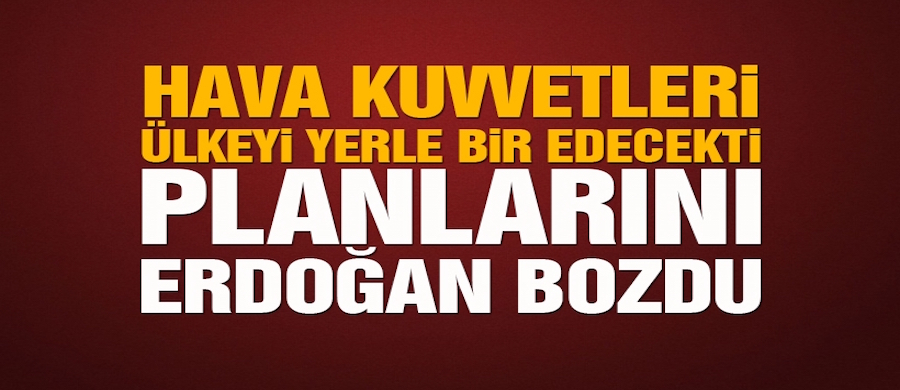 Darbeci pilot Bolat: Erdoğan planları bozdu