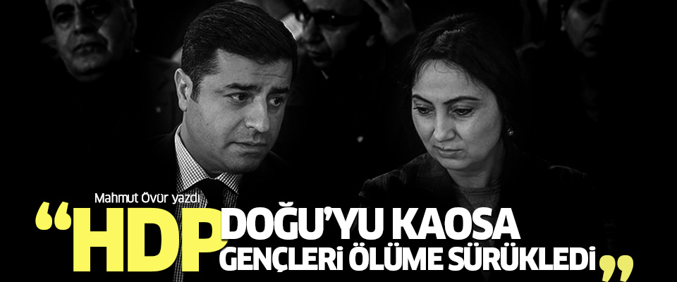Övür: HDP Doğu'yu kaosa sürükledi