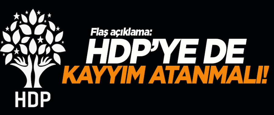 'HDP'ye de kayyım atanmalı'
