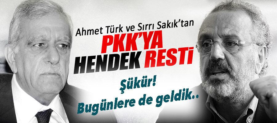 Ahmet Türk ve Sırrı Sakık'tan PKK'ya hendek resti..