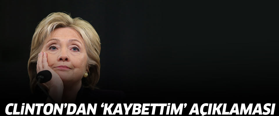 Hillary Clinton: 'Kaybettim!..' 