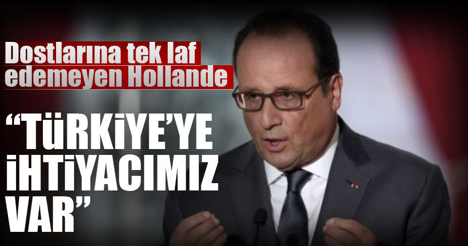 Hollande: Türkiye’ye ihtiyacımız var