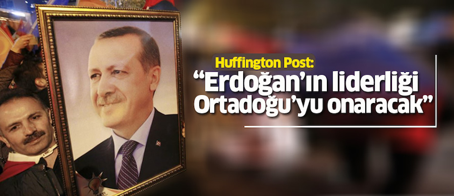 ''Erdoğan’ın liderliği Ortadoğu’yu onaracak''