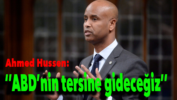 Ahmed Hussen: ''ABD'nin tersine gideceğiz''