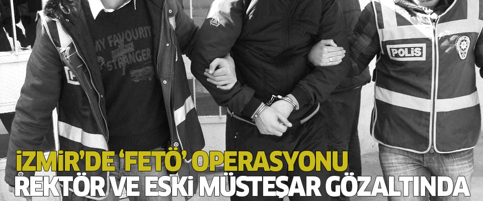 FETÖ operasyonu: Rektör ve eski müsteşar gözaltında!