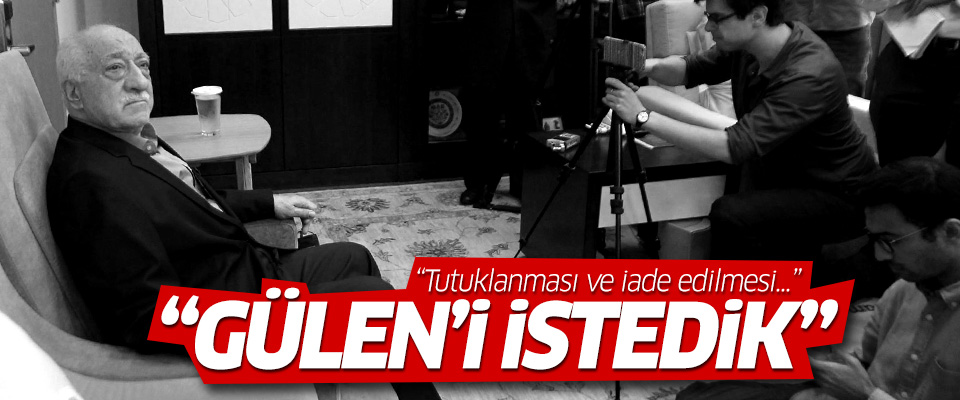 Bozdağ: Gülen'in iadesini ABD'den talep ettik