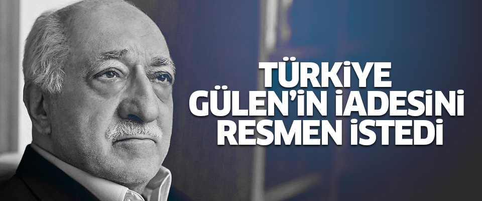 Türkiye Gülen'in iadesini resmen istedi