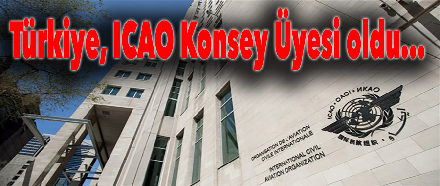 Türkiye, ICAO Konsey Üyeliğine seçildi