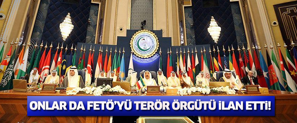 İslam İşbirliği Teşkilatı FETÖ'yü terör örgütü ilan etti