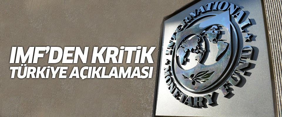 IMF'den şaşırtan Türkiye açıklaması..